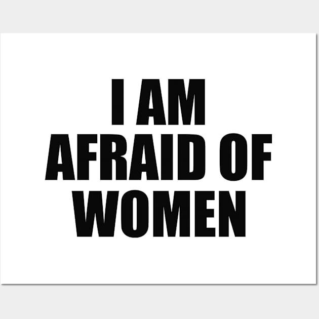 I Am Afraid of Women Wall Art by ILOVEY2K